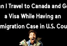 Can I Travel to Canada and Get a Visa While Having an Immigration Case in U.S. Court ?