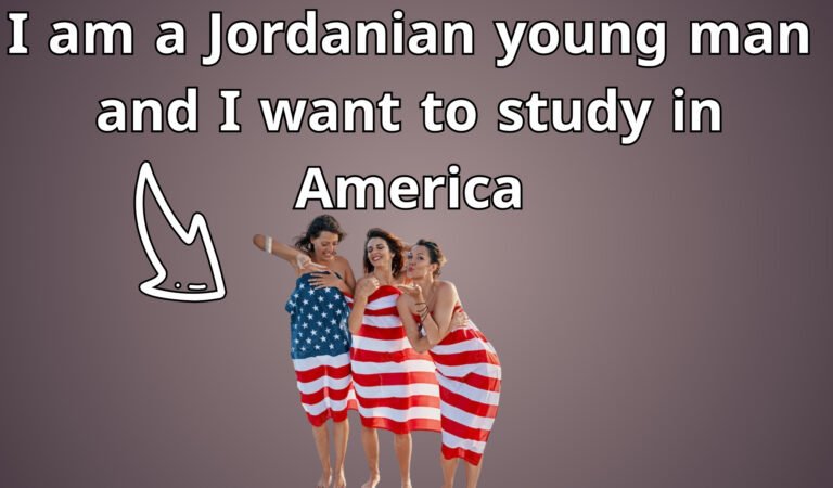 I am a Jordanian young man and I want to study in America
